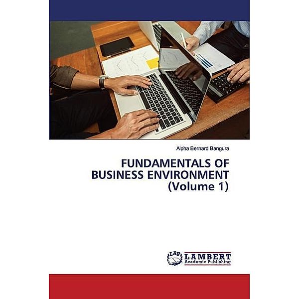 FUNDAMENTALS OF BUSINESS ENVIRONMENT (Volume 1), Alpha Bernard Bangura