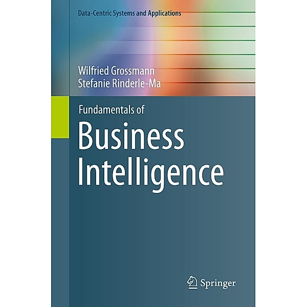 Fundamentals of Business Intelligence / Data-Centric Systems and Applications, Wilfried Grossmann, Stefanie Rinderle-Ma