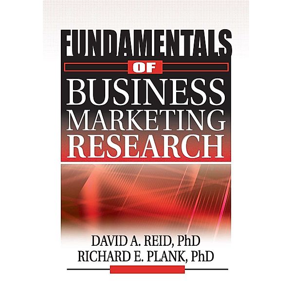 Fundamentals of Business Marketing Research, Richard E Plank, David A Reid, J David Lichtenthal