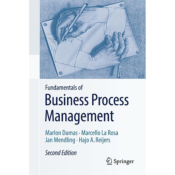 Fundamentals of Business Process Management, Marlon Dumas, Marcello La Rosa, Jan Mendling, Hajo A. Reijers