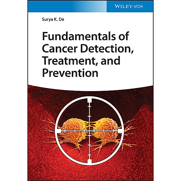 Fundamentals of Cancer Detection, Treatment, and Prevention, Surya K. De
