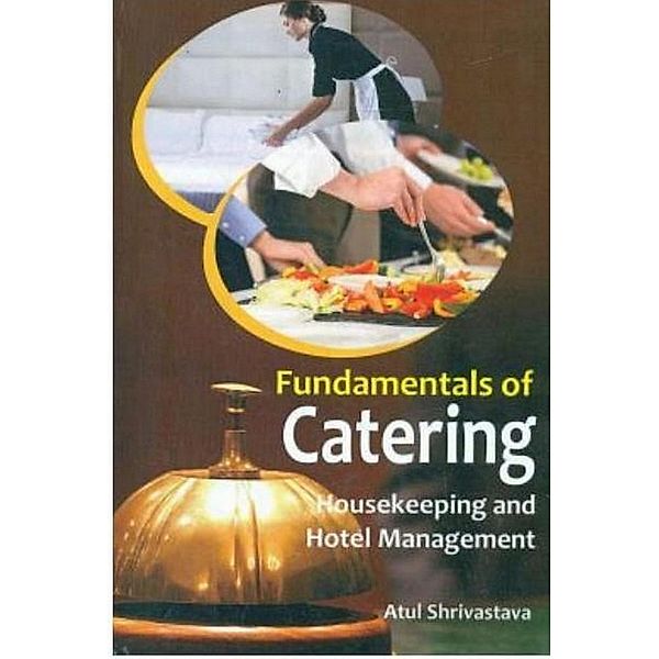 Fundamentals Of Catering Housekeeping And Hotel Management, Atul Shrivastava