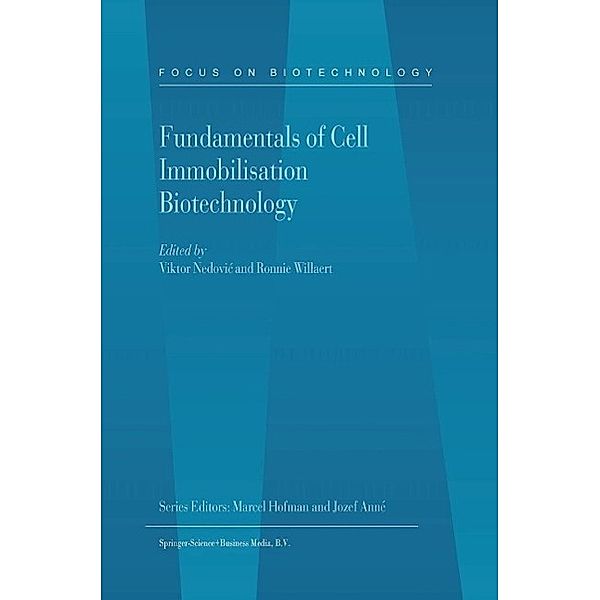 Fundamentals of Cell Immobilisation Biotechnology / Focus on Biotechnology Bd.8A