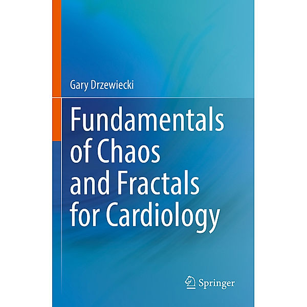 Fundamentals of Chaos and Fractals for Cardiology, Gary Drzewiecki