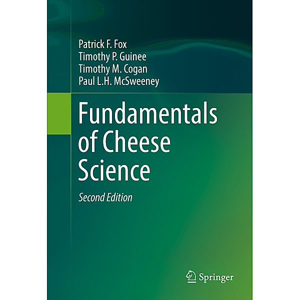 Fundamentals of Cheese Science, Patrick F. Fox, Timothy P. Guinee, Timothy M. Cogan, Paul L. H. McSweeney