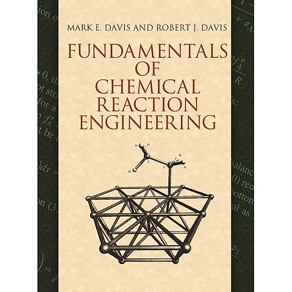 Fundamentals of Chemical Reaction Engineering, Mark E. Davis, Robert J. Davis