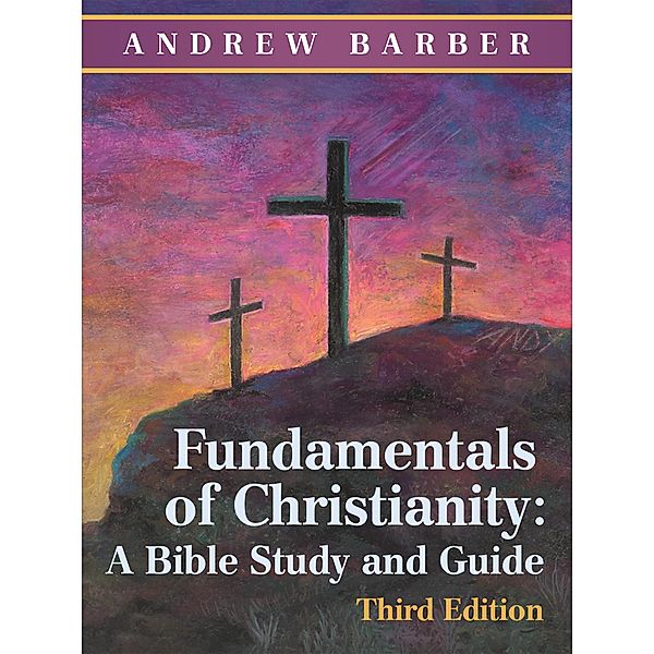 Fundamentals of Christianity: a Bible Study and Guide, Andrew Barber