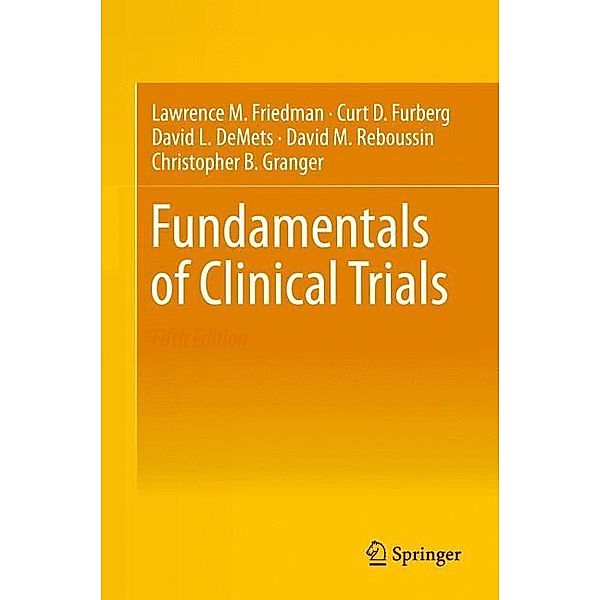 Fundamentals of Clinical Trials, Lawrence M Friedman, Curt D. Furberg, David L. DeMets, David M. Reboussin, Christopher B. Granger