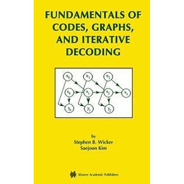Fundamentals of Codes, Graphs, and Iterative Decoding / The Springer International Series in Engineering and Computer Science Bd.714, Stephen B. Wicker, Saejoon Kim