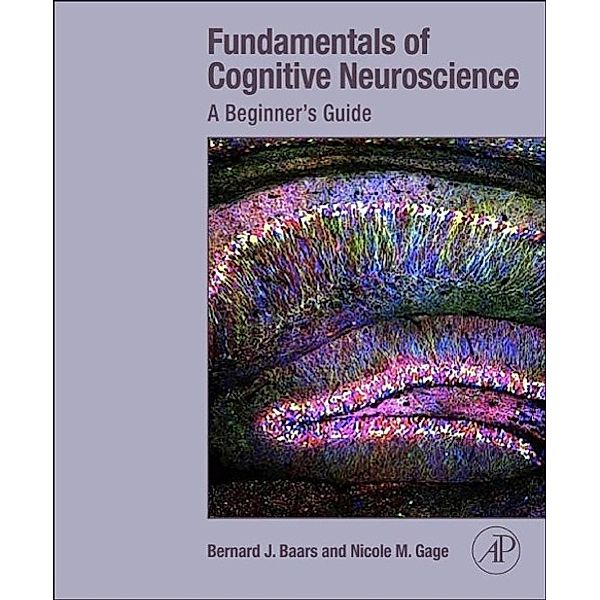Fundamentals of Cognitive Neuroscience, Bernard Baars, Nicole M. Gage