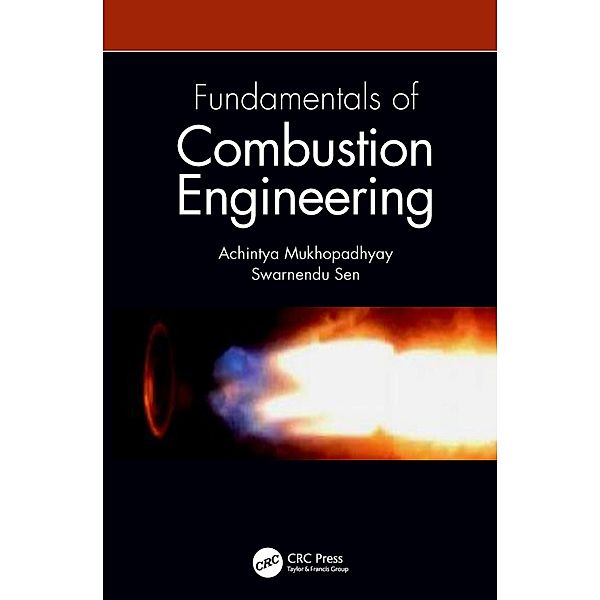 Fundamentals of Combustion Engineering, Achintya Mukhopadhyay, Swarnendu Sen