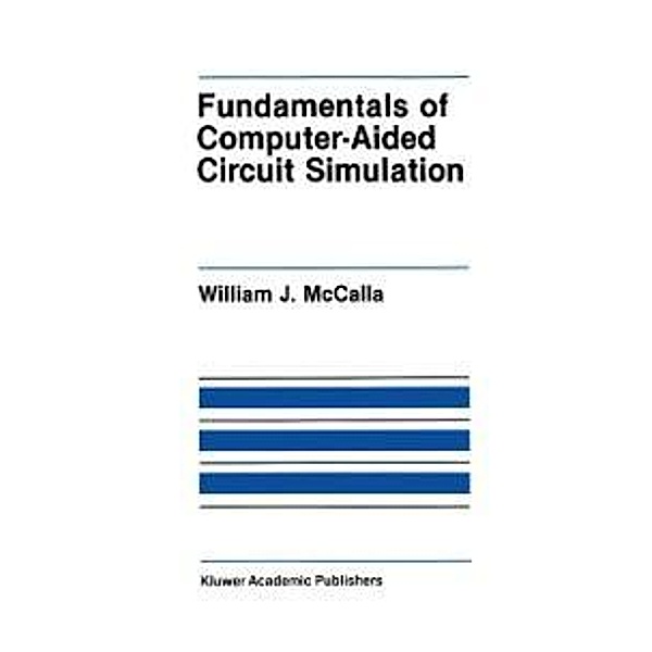 Fundamentals of Computer-Aided Circuit Simulation / The Springer International Series in Engineering and Computer Science Bd.37, William J. McCalla