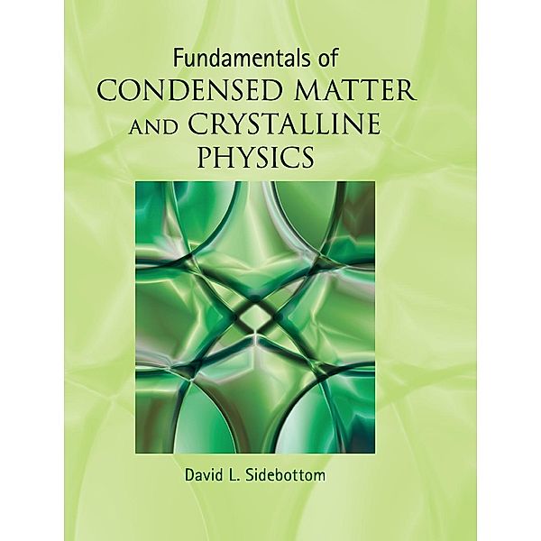 Fundamentals of Condensed Matter and Crystalline Physics, David L. Sidebottom