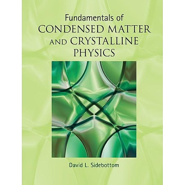 Fundamentals of Condensed Matter and Crystalline Physics, David L. Sidebottom