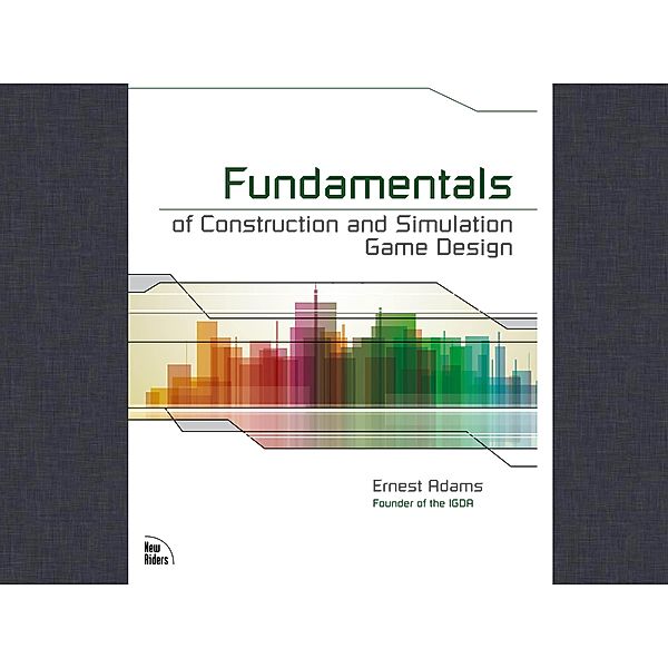 Fundamentals of Construction and Simulation Game Design, Adams Ernest