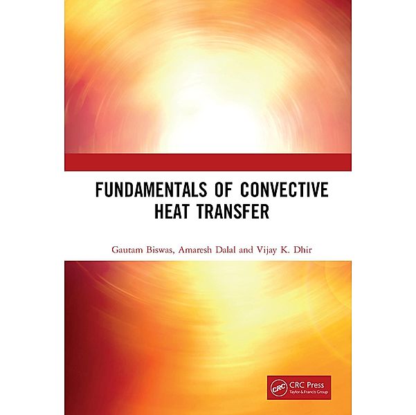 Fundamentals of Convective Heat Transfer, Gautam Biswas, Amaresh Dalal, Vijay K. Dhir
