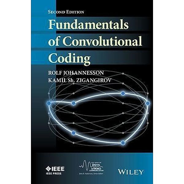 Fundamentals of Convolutional Coding / IEEE Press Series on Digital & Mobile Communication, Rolf Johannesson, Kamil Sh. Zigangirov