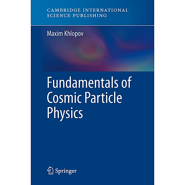 Fundamentals of Cosmic Particle Physics, Maxim Y. Khlopov
