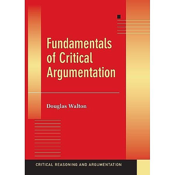 Fundamentals of Critical Argumentation / Critical Reasoning and Argumentation, Douglas Walton