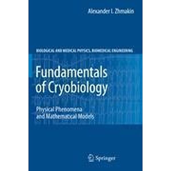 Fundamentals of Cryobiology / Biological and Medical Physics, Biomedical Engineering, Alexander I. Zhmakin