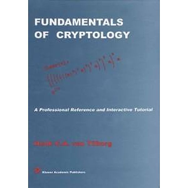 Fundamentals of Cryptology / The Springer International Series in Engineering and Computer Science Bd.528, Henk C. A. van Tilborg