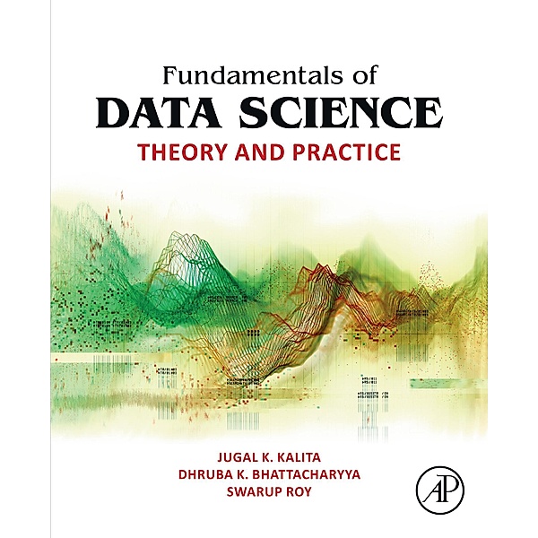 Fundamentals of Data Science, Jugal K. Kalita, Dhruba K. Bhattacharyya, Swarup Roy