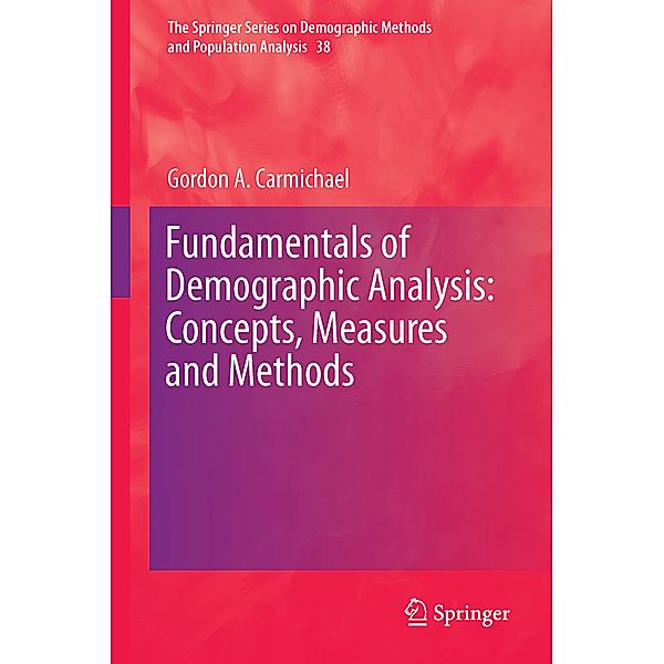 Fundamentals of Demographic Analysis: Concepts, Measures and Methods, Gordon A. Carmichael