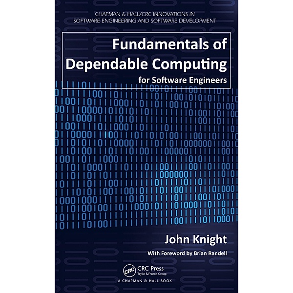 Fundamentals of Dependable Computing for Software Engineers, John Knight