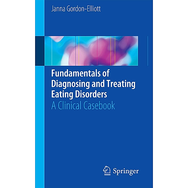 Fundamentals of Diagnosing and Treating Eating Disorders, Janna Gordon-Elliott