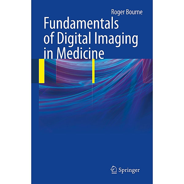 Fundamentals of Digital Imaging in Medicine, Roger Bourne
