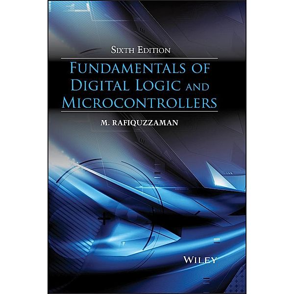Fundamentals of Digital Logic and Microcontrollers, M. Rafiquzzaman