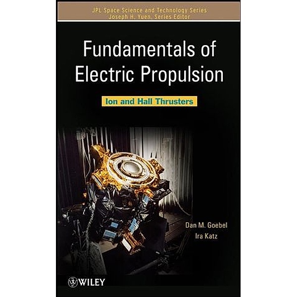 Fundamentals of Electric Propulsion, Dan M. Goebel, Ira Katz