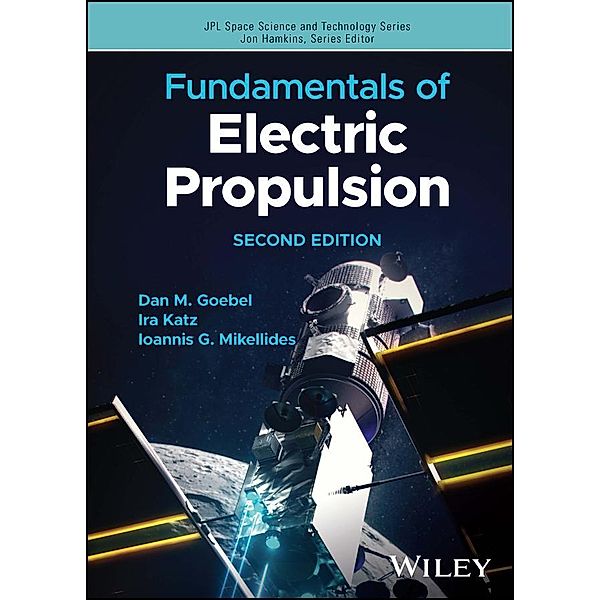 Fundamentals of Electric Propulsion, Dan M. Goebel, Ira Katz, Ioannis G. Mikellides