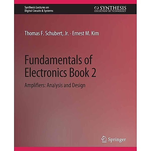 Fundamentals of Electronics / Synthesis Lectures on Digital Circuits & Systems, Thomas F. Schubert, Ernest M. Kim