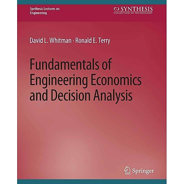 Fundamentals of Engineering Economics and Decision Analysis / Synthesis Lectures on Engineering, Science, and Technology, David Whitman, Ronald Terry