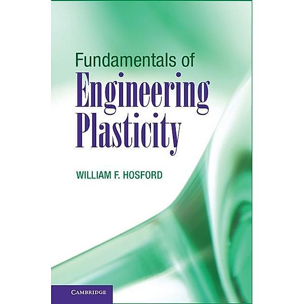 Fundamentals of Engineering Plasticity, William F. Hosford