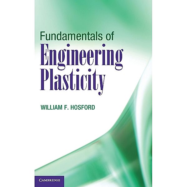 Fundamentals of Engineering Plasticity, William F. Hosford