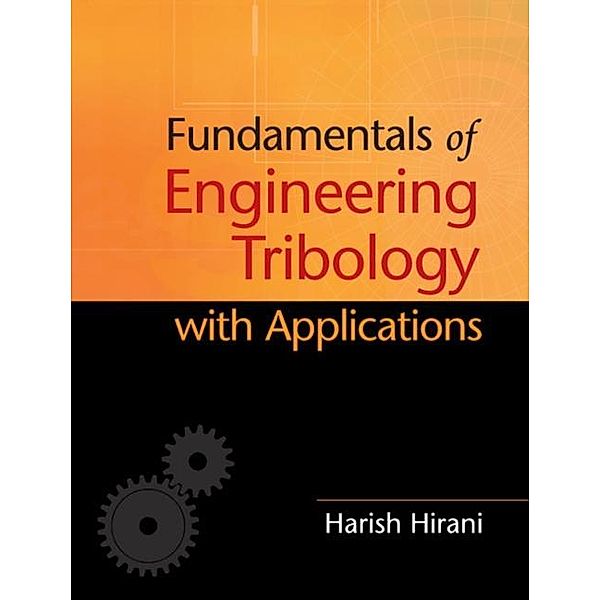 Fundamentals of Engineering Tribology with Applications, Harish Hirani