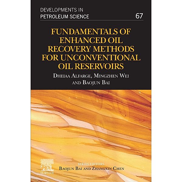 Fundamentals of Enhanced Oil Recovery Methods for Unconventional Oil Reservoirs, Dheiaa Alfarge, Mingzhen Wei, Baojun Bai