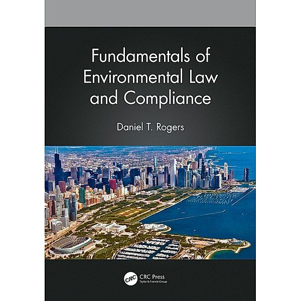 Fundamentals of Environmental Law and Compliance, Daniel T. Rogers