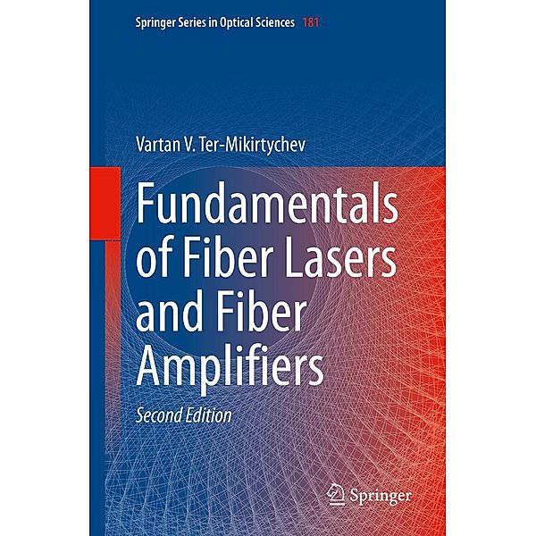Fundamentals of Fiber Lasers and Fiber Amplifiers / Springer Series in Optical Sciences Bd.181, Vartan V. Ter-Mikirtychev