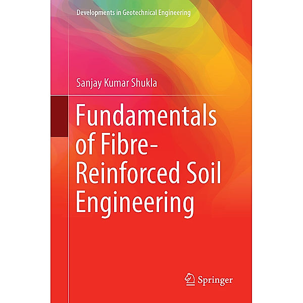 Fundamentals of Fibre-Reinforced Soil Engineering, Sanjay Kumar Shukla