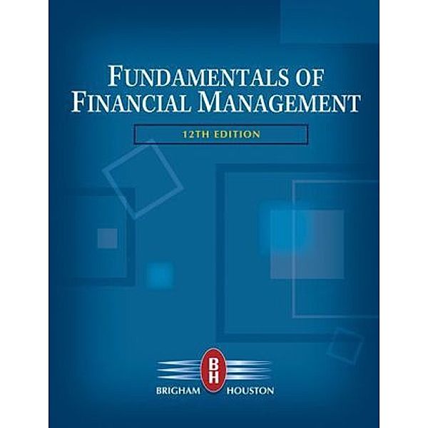 Fundamentals of Financial Management, Eugene F. Brigham, Joel F. Houston
