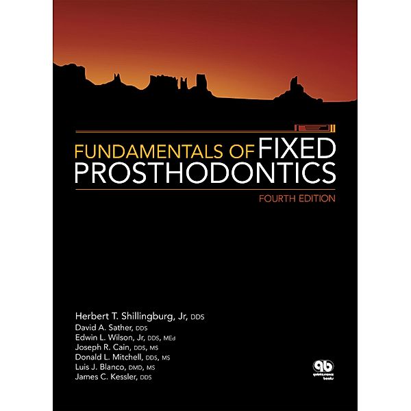Fundamentals of Fixed Prosthodontics, Herbert T. Shillingburg Jr, David A. Sather, Edwin L. Wilson Jr, Joseph R. Cain, Donald L. Mitchell, Luis J. Blanco, James C. Kessler