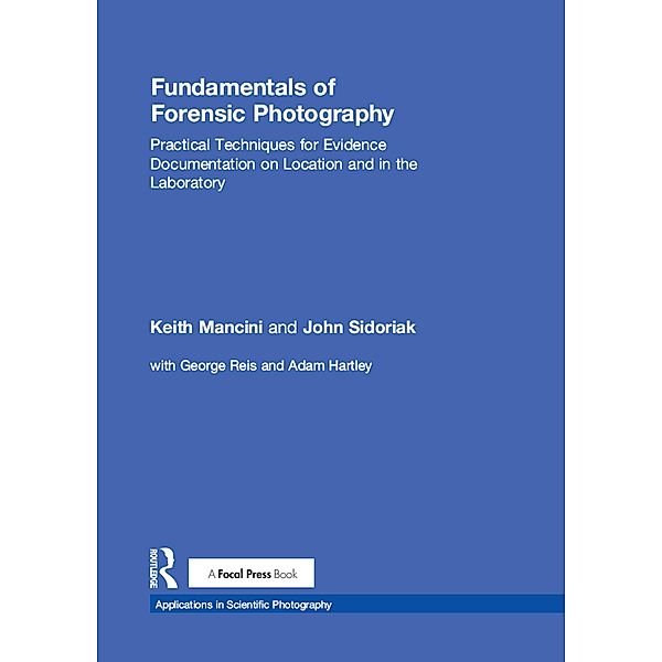 Fundamentals of Forensic Photography, Keith Mancini, John Sidoriak