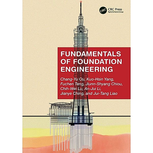 Fundamentals of Foundation Engineering, Chang-Yu Ou, Kuo-Hsin Yang, Fuchen Teng, Jiunn-Shyang Chiou, Chih-Wei Lu, An-Jui Li, Jianye Ching, Jui-Tang Liao
