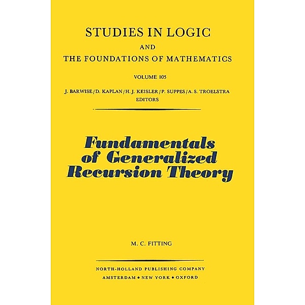 Fundamentals of Generalized Recursion Theory, M. Fitting