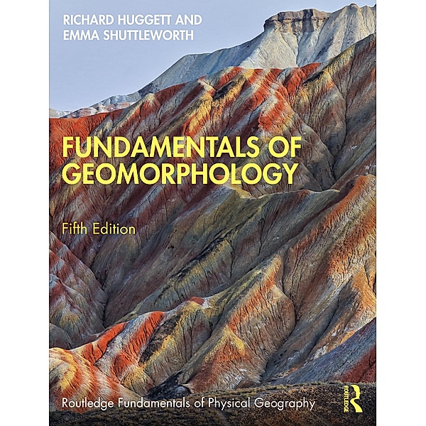 Fundamentals of Geomorphology, Richard Huggett, Emma Shuttleworth