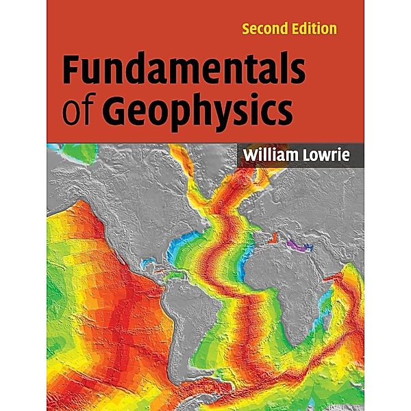 Fundamentals of Geophysics, William Lowrie