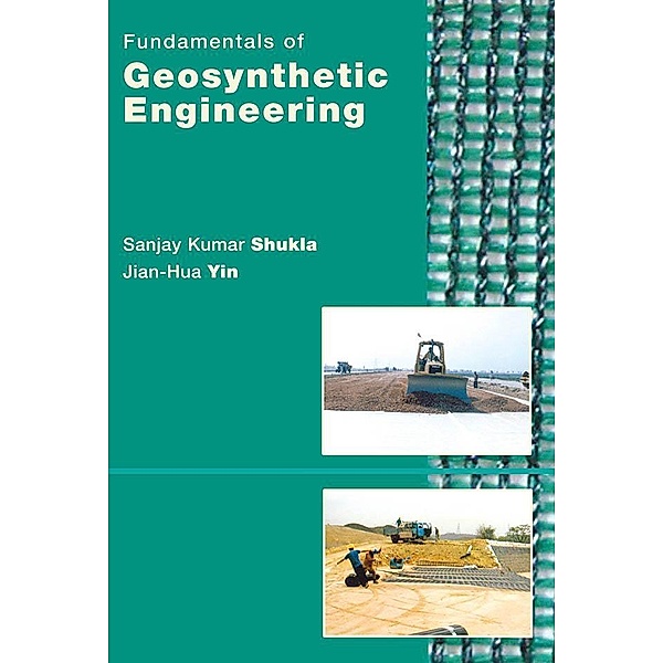 Fundamentals of Geosynthetic Engineering, Sanjay Kumar Shukla, Jian-Hua Yin